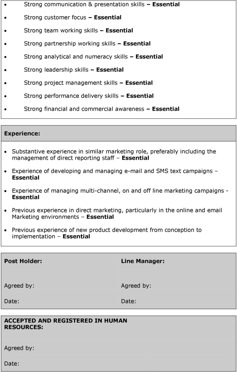 Experience: Substantive experience in similar marketing role, preferably including the management of direct reporting staff Essential Experience of developing and managing e-mail and SMS text