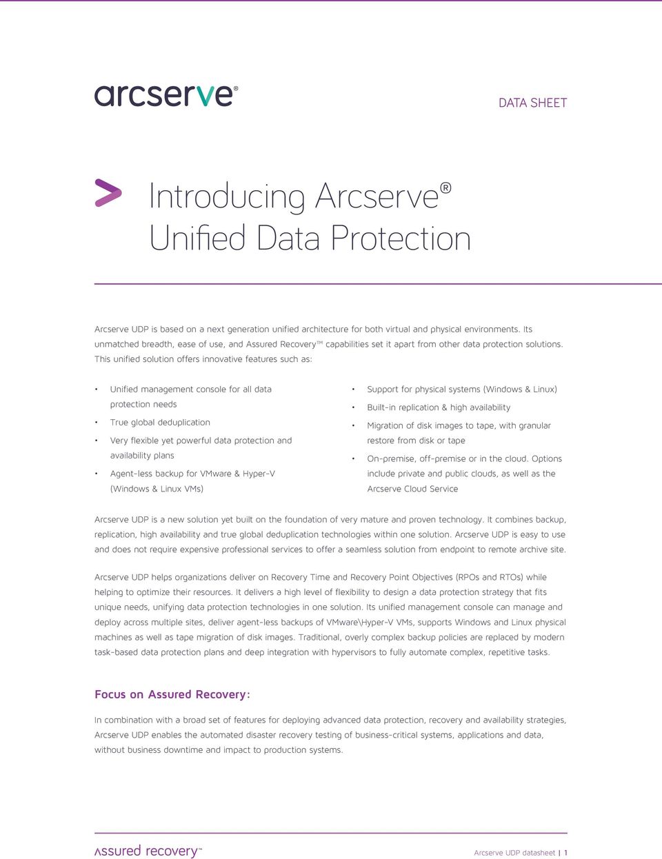 This unified solution offers innovative features such as: Unified management console for all data protection needs True global deduplication Very flexible yet powerful data protection and