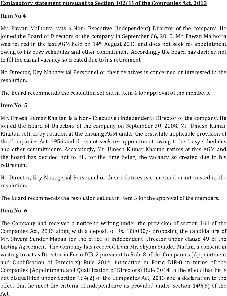Pawan Malhotra was retired in the last AGM held on 14 th August 2013 and does not seek re- appointment owing to his busy schedules and other commitment.