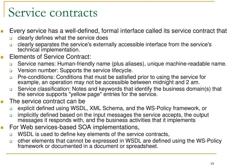 Version number: Supports the service lifecycle. Pre-conditions: Conditions that must be satisfied prior to using the service for example, an operation may not be accessible between midnight and 2 am.