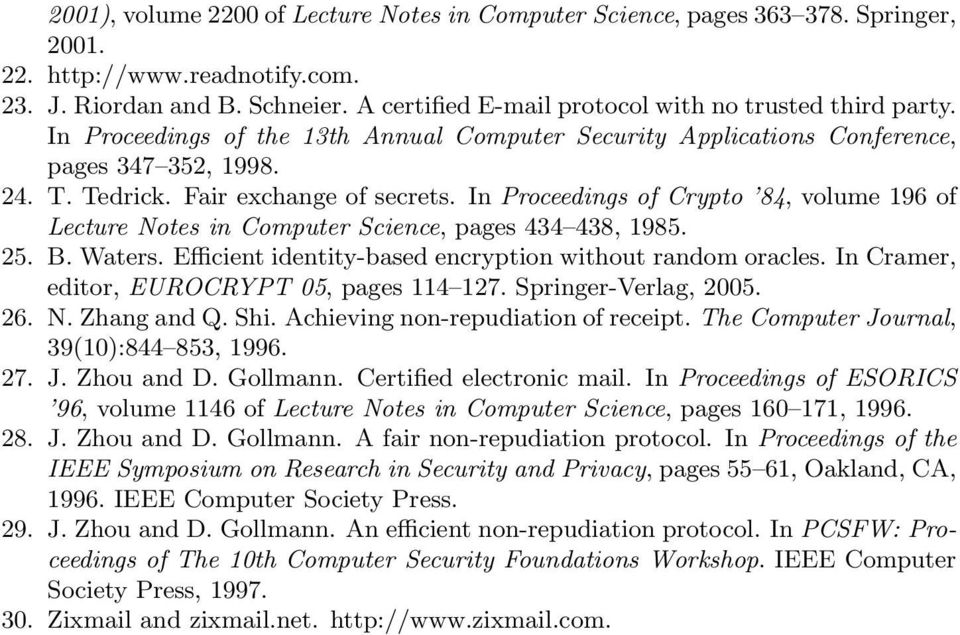 In Proceedings of Crypto 84, volume 196 of Lecture Notes in Computer Science, pages 434 438, 1985. 25. B. Waters. Efficient identity-based encryption without random oracles.