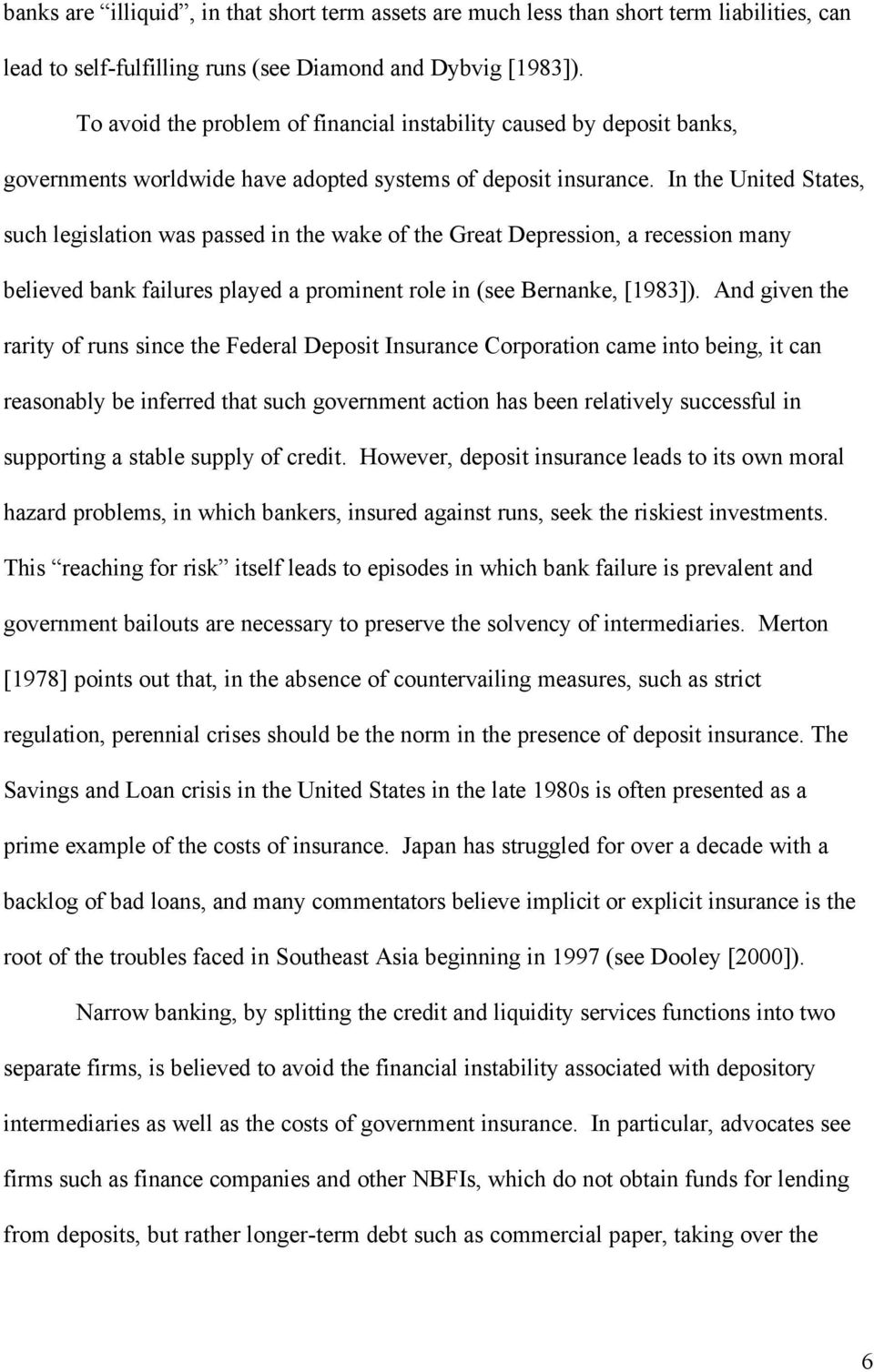 In the United States, such legislation was passed in the wake of the Great Depression, a recession many believed bank failures played a prominent role in (see Bernanke, [1983]).