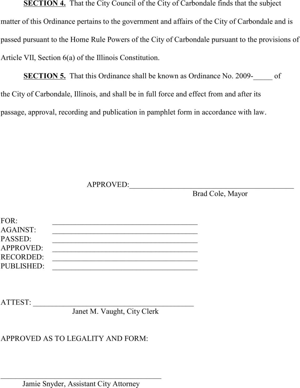 Home Rule Powers of the City of Carbondale pursuant to the provisions of Article VII, Section 6(a) of the Illinois Constitution. SECTION 5. That this Ordinance shall be known as Ordinance No.