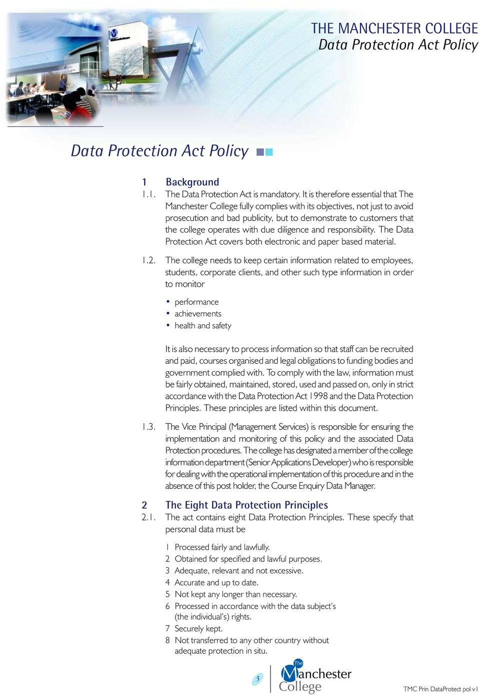 with due diligence and responsibility. The Data Protection Act covers both electronic and paper based material. 1.2.