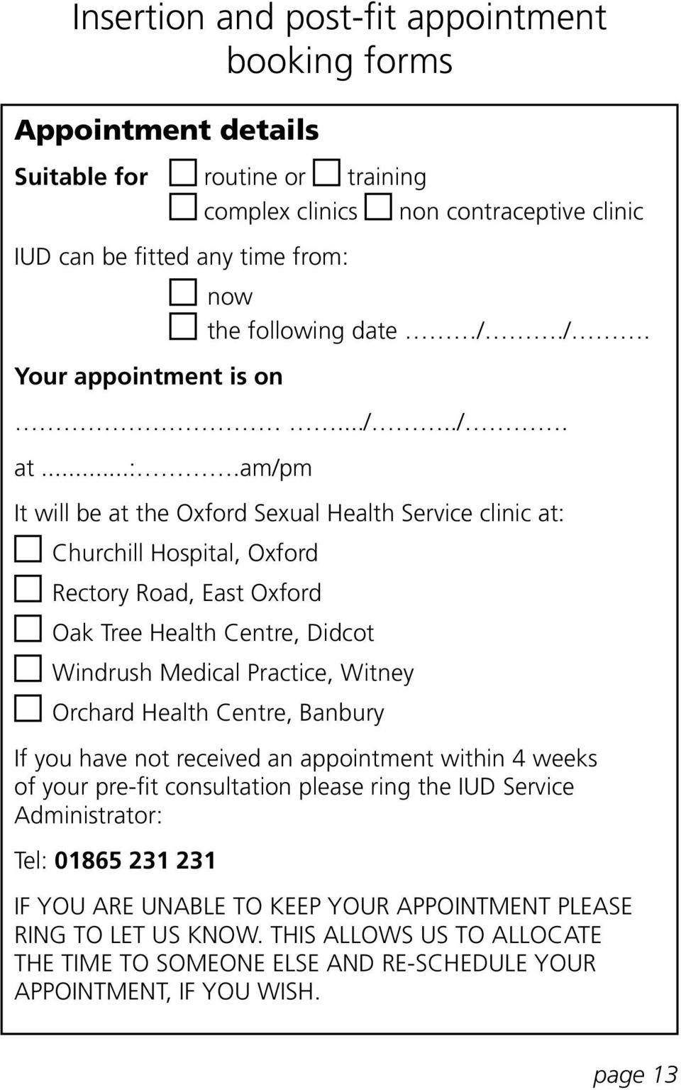 am/pm It will be at the Oxford Sexual Health Service clinic at: Churchill Hospital, Oxford Rectory Road, East Oxford Oak Tree Health Centre, Didcot Windrush Medical Practice, Witney Orchard