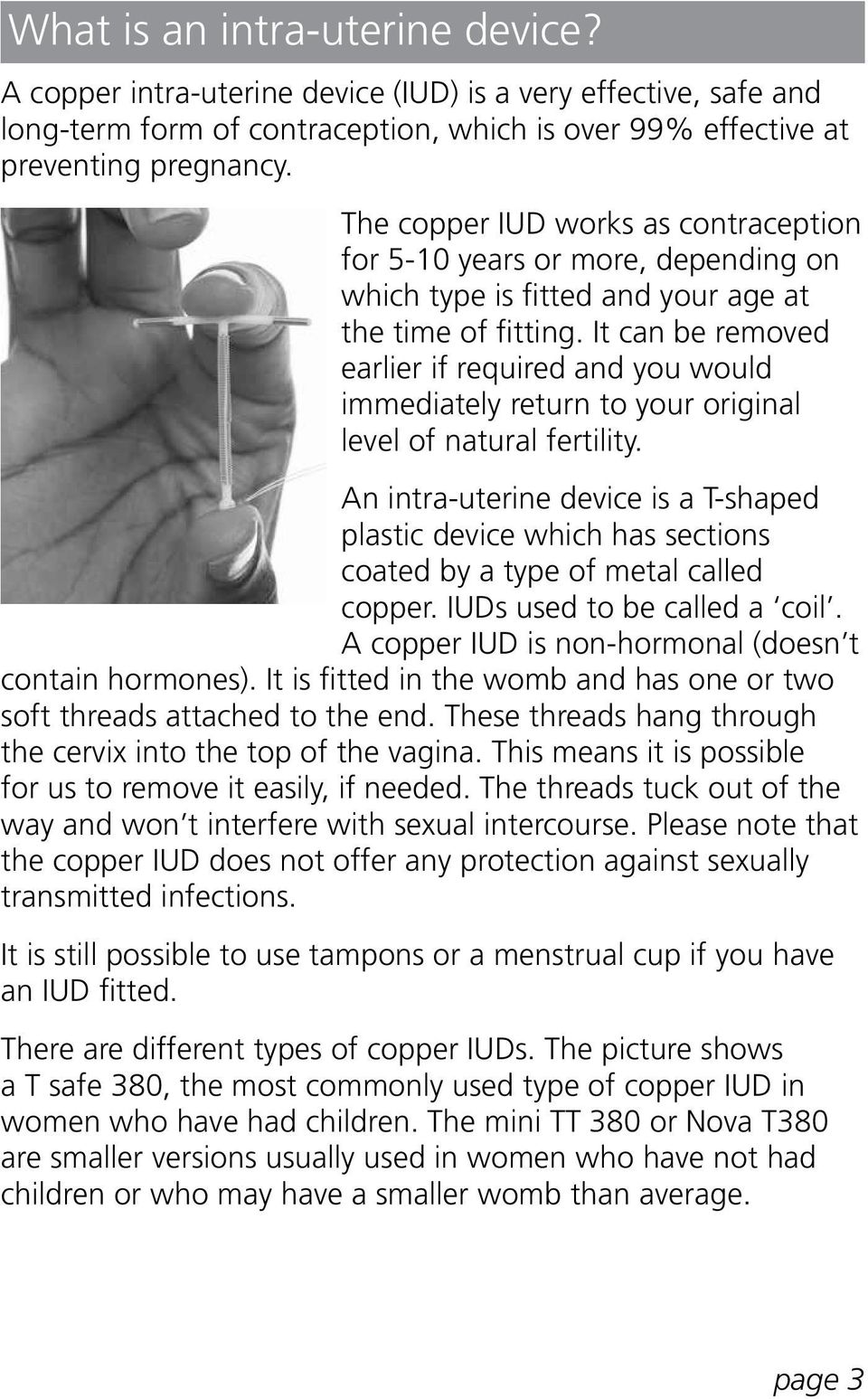 It can be removed earlier if required and you would immediately return to your original level of natural fertility.