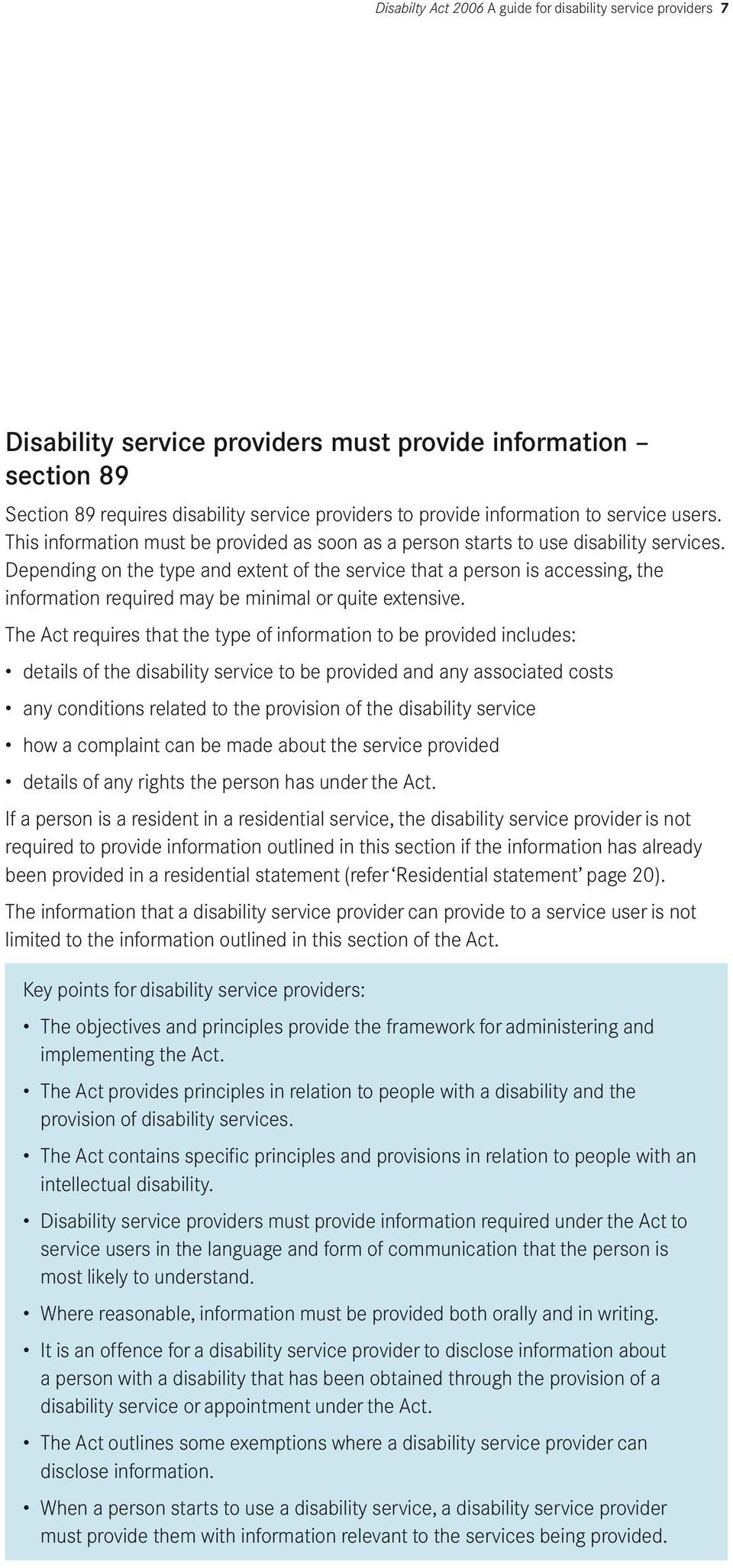 Depending on the type and extent of the service that a person is accessing, the information required may be minimal or quite extensive.