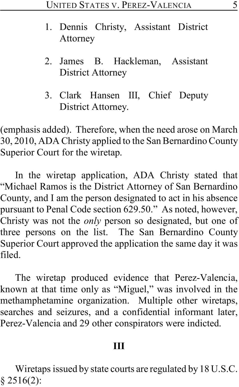 In the wiretap application, ADA Christy stated that Michael Ramos is the District Attorney of San Bernardino County, and I am the person designated to act in his absence pursuant to Penal Code