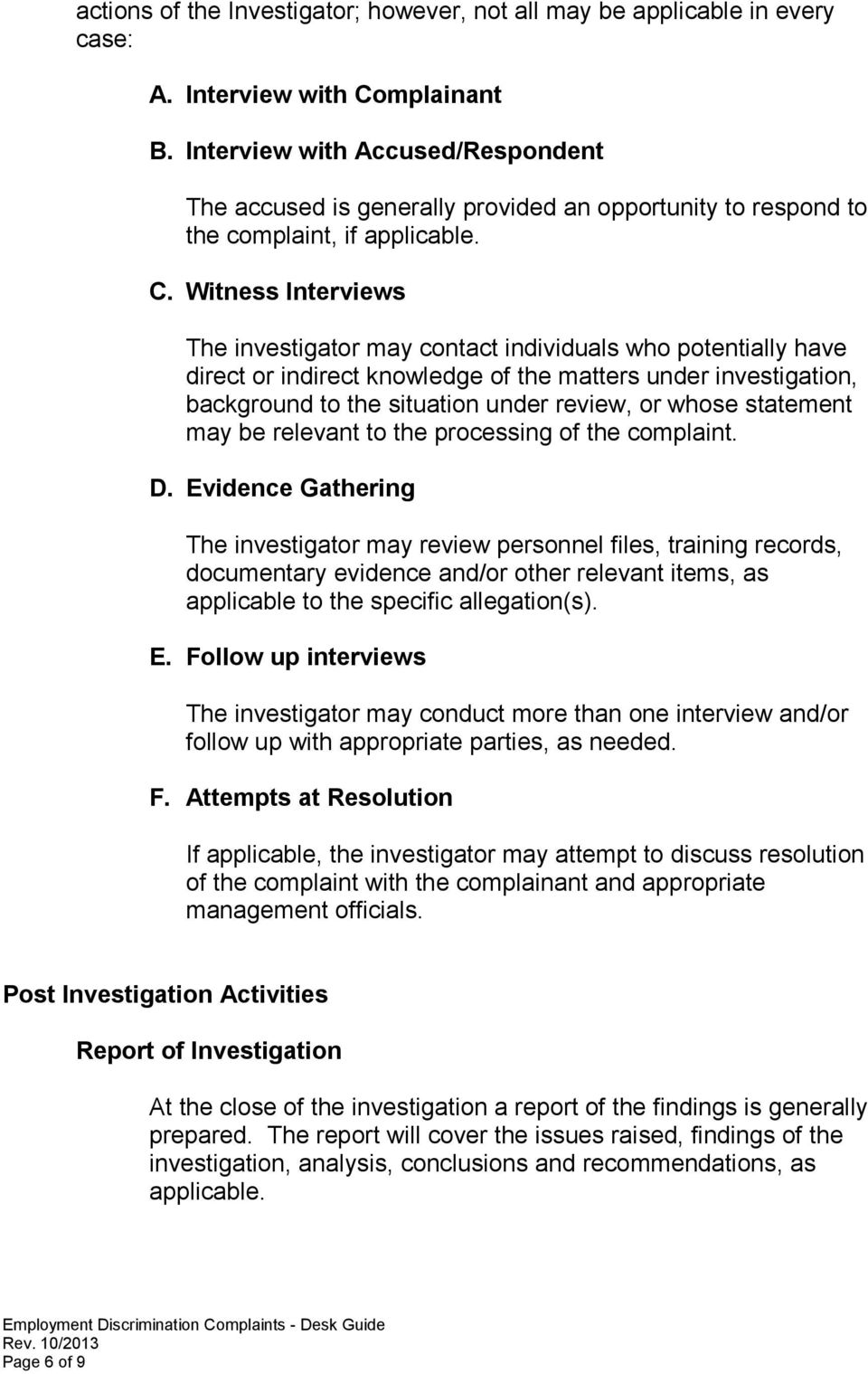 Witness Interviews The investigator may contact individuals who potentially have direct or indirect knowledge of the matters under investigation, background to the situation under review, or whose