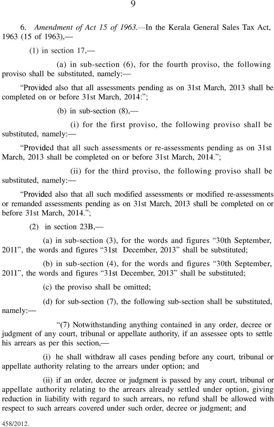 assessments pending as on 31st March, 2013 shall be completed on or before 31st March, 2014: ; (b) in sub-section (8), (i) for the first proviso, the following proviso shall be substituted, namely: