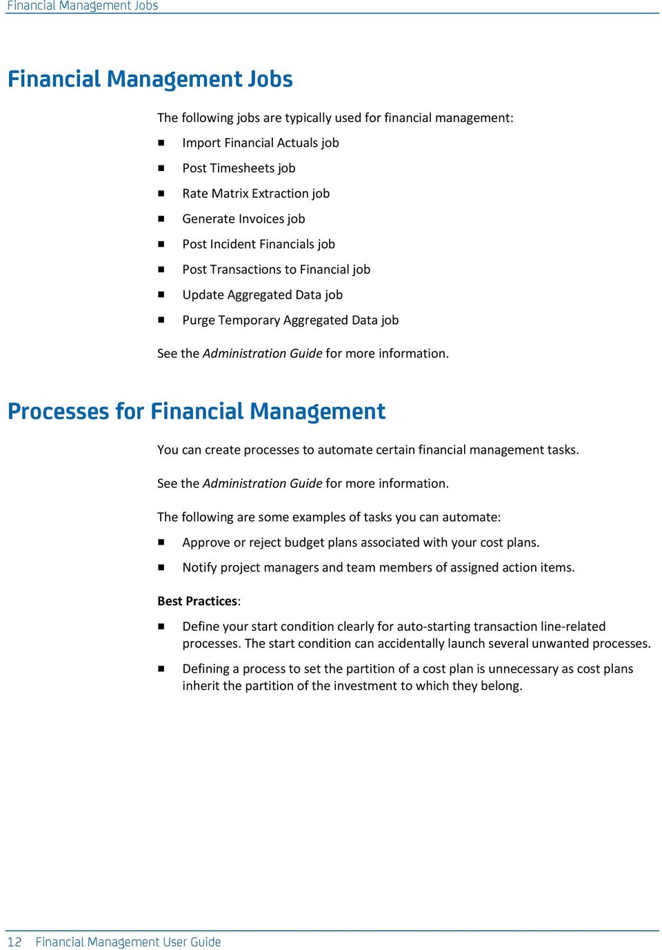 Processes for Financial Management You can create processes to automate certain financial management tasks. See the Administration Guide for more information.