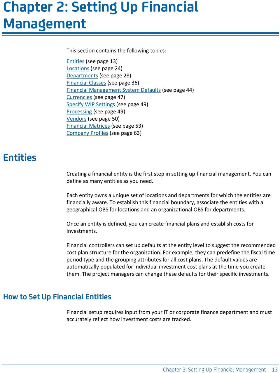 Profiles (see page 63) Entities Creating a financial entity is the first step in setting up financial management. You can define as many entities as you need.