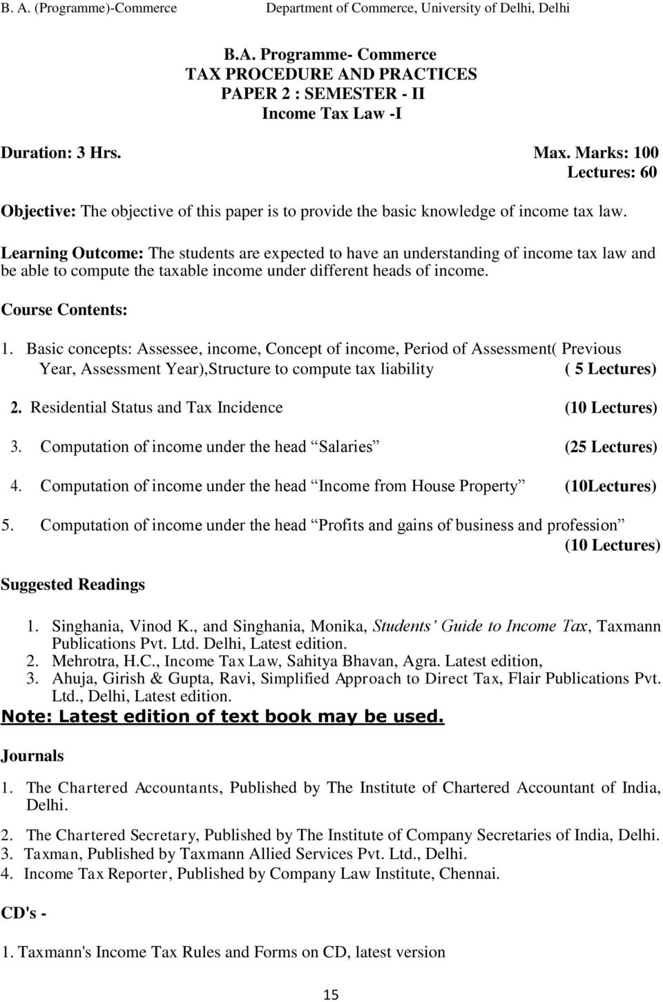 Learning Outcome: The students are expected to have an understanding of income tax law and be able to compute the taxable income under different heads of income. Course Contents: 1.