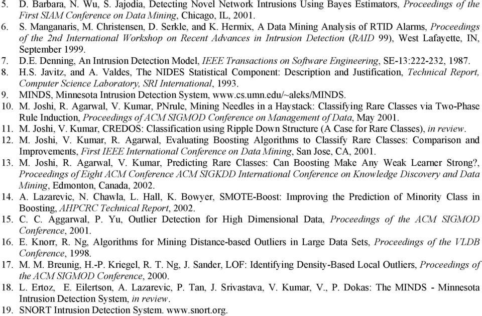 Hermix, A Data Mining Analysis of RTID Alarms, Proceedings of the 2nd International Workshop on Recent Advances in Intrusion Detection (RAID 99), West Lafayette, IN, September 1999. 7. D.E.