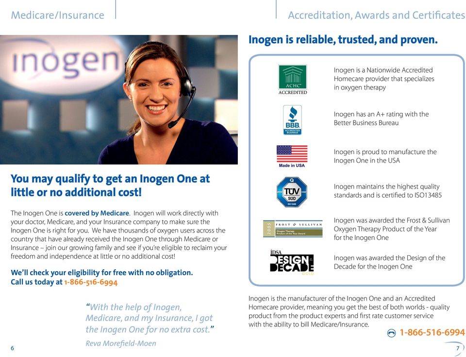 You may qualify to get an Inogen ne at little or no additional cost! The Inogen ne is covered by Medicare.