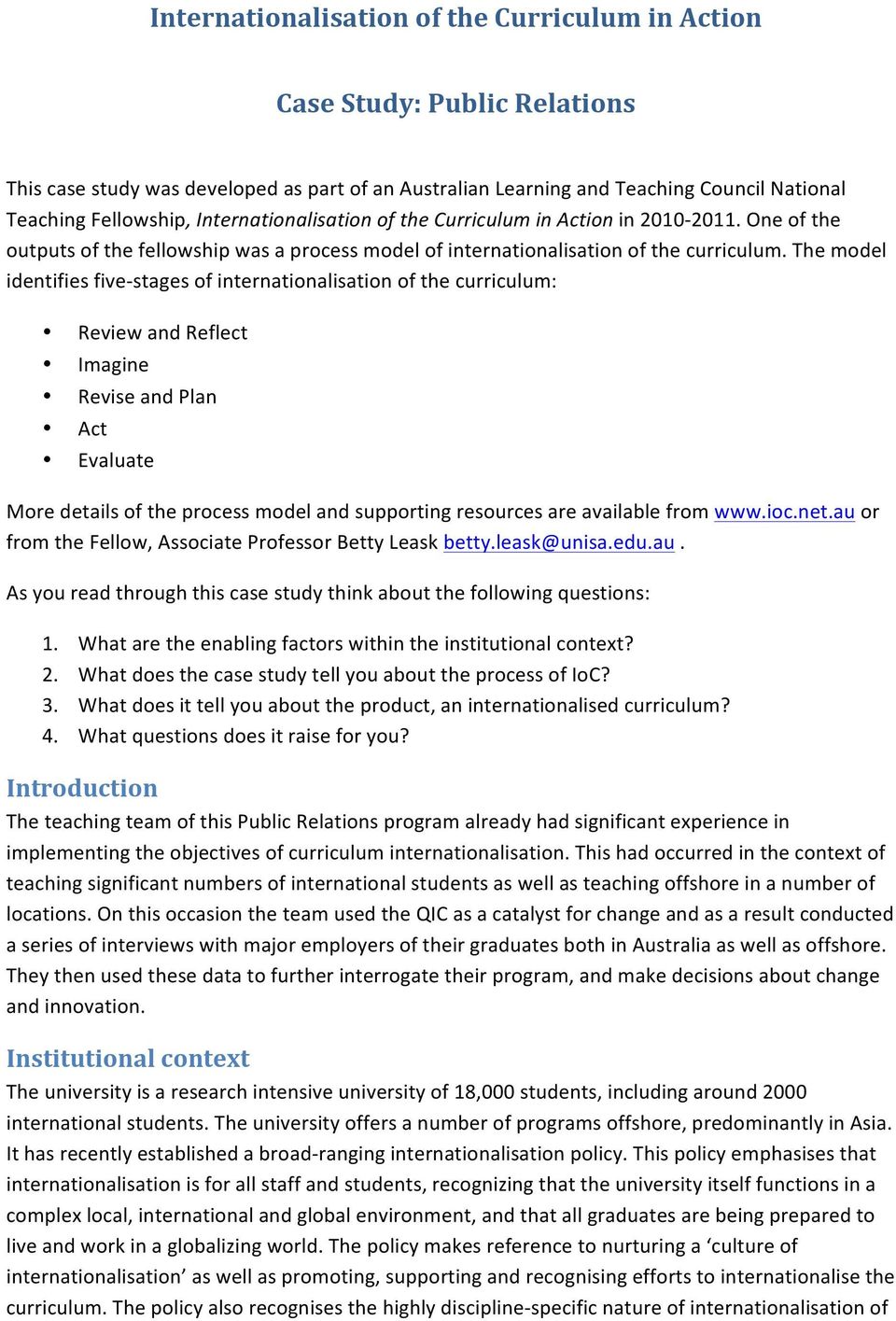 The model identifies five- stages of internationalisation of the curriculum: Review and Reflect Imagine Revise and Plan Act Evaluate More details of the process model and supporting resources are