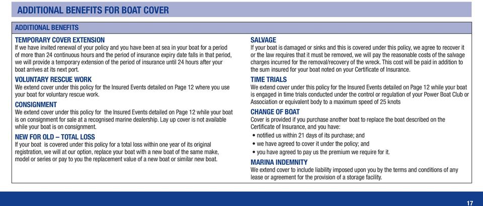 VOLUNTARY RESCUE WORK We extend cover under this policy for the Insured Events detailed on Page 12 where you use your boat for voluntary rescue work.