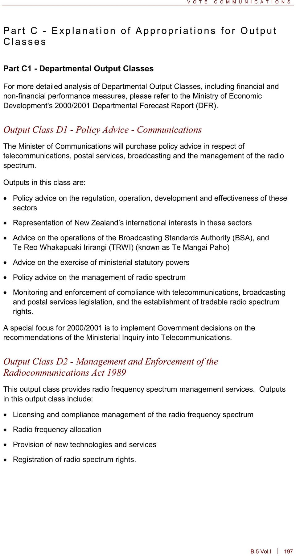 Output Class D1 - Policy Advice - Communications The Minister of Communications will purchase policy advice in respect of telecommunications, postal services, broadcasting and the management of the