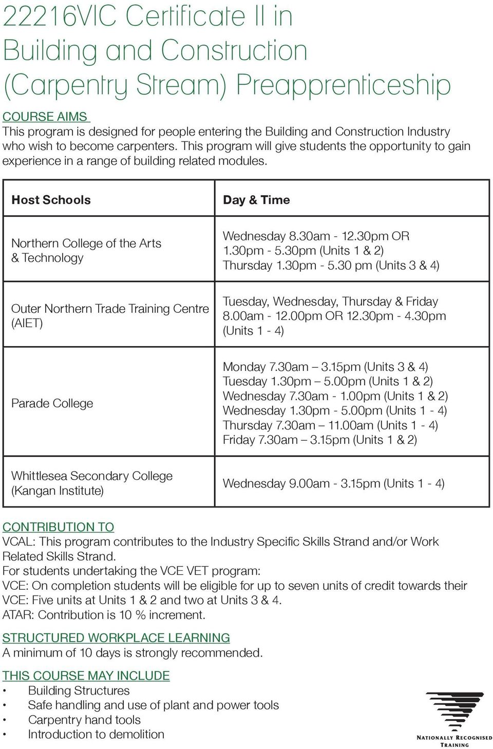 Host Schools Northern College of the Arts Outer Northern Trade Training Centre (AIET) Day & Time Wednesday 8.30am - 12.30pm OR 8.00am - 12.00pm OR 12.30pm - 4.