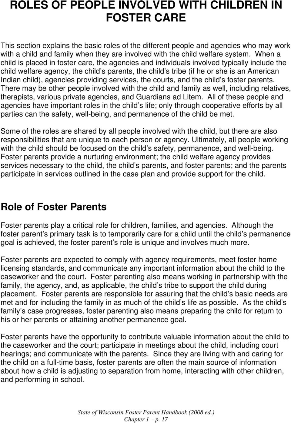 When a child is placed in foster care, the agencies and individuals involved typically include the child welfare agency, the child s parents, the child s tribe (if he or she is an American Indian