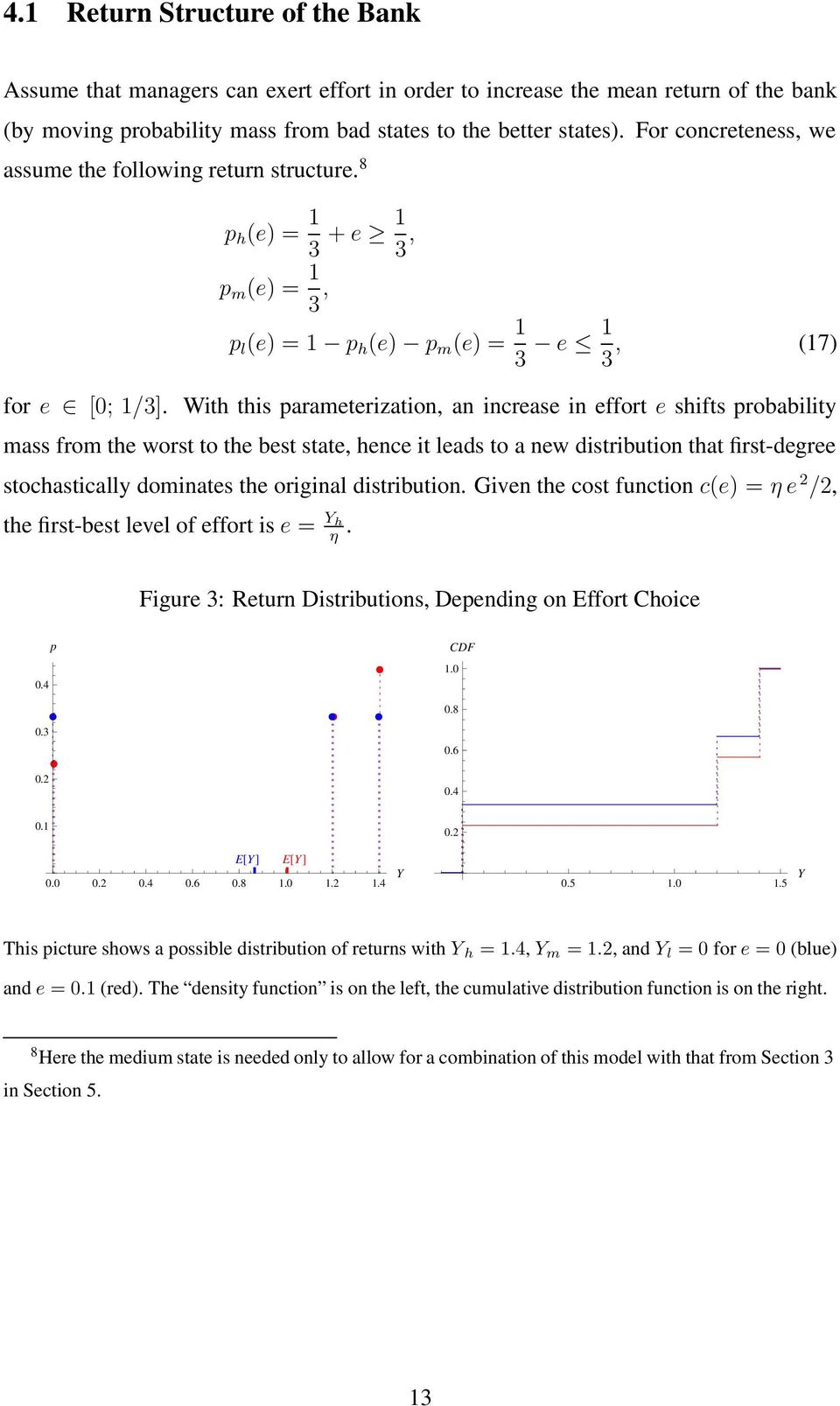 With this parameterization, an increase in effort e shifts probability mass from the worst to the best state, hence it leads to a new distribution that first-degree stochastically dominates the