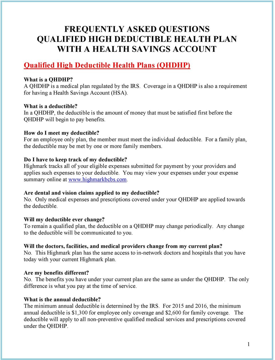 In a QHDHP, the deductible is the amount of money that must be satisfied first before the QHDHP will begin to pay benefits. How do I meet my deductible?