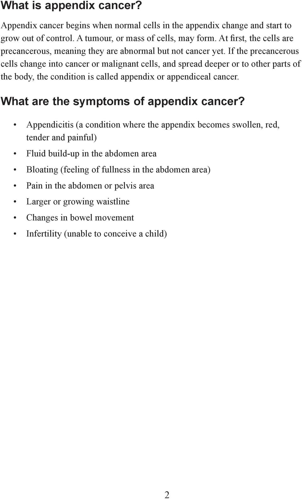If the precancerous cells change into cancer or malignant cells, and spread deeper or to other parts of the body, the condition is called appendix or appendiceal cancer.