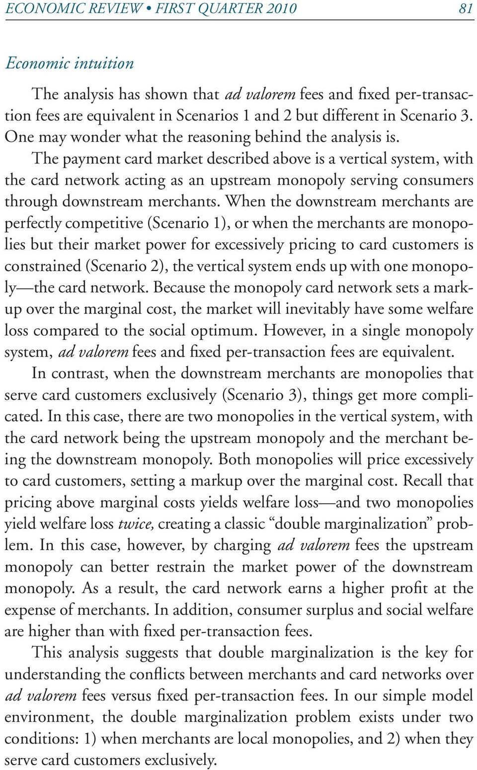 The payment card market described above is a vertical system, with the card network acting as an upstream monopoly serving consumers through downstream merchants.