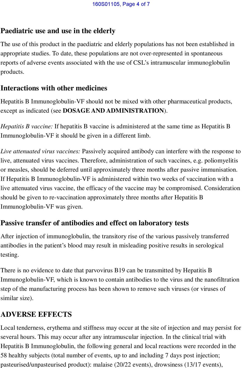 Interactions with other medicines Hepatitis B Immunoglobulin-VF should not be mixed with other pharmaceutical products, except as indicated (see DOSAGE AND ADMINISTRATION).