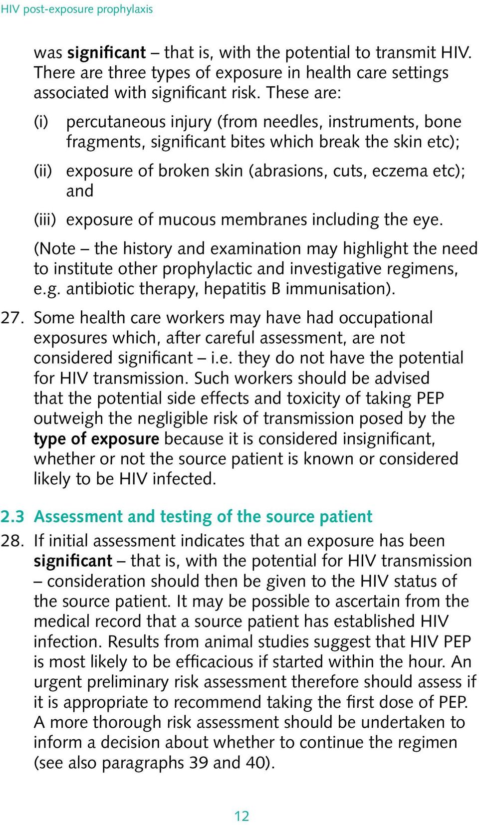 exposure of mucous membranes including the eye. (Note the history and examination may highlight the need to institute other prophylactic and investigative regimens, e.g. antibiotic therapy, hepatitis B immunisation).