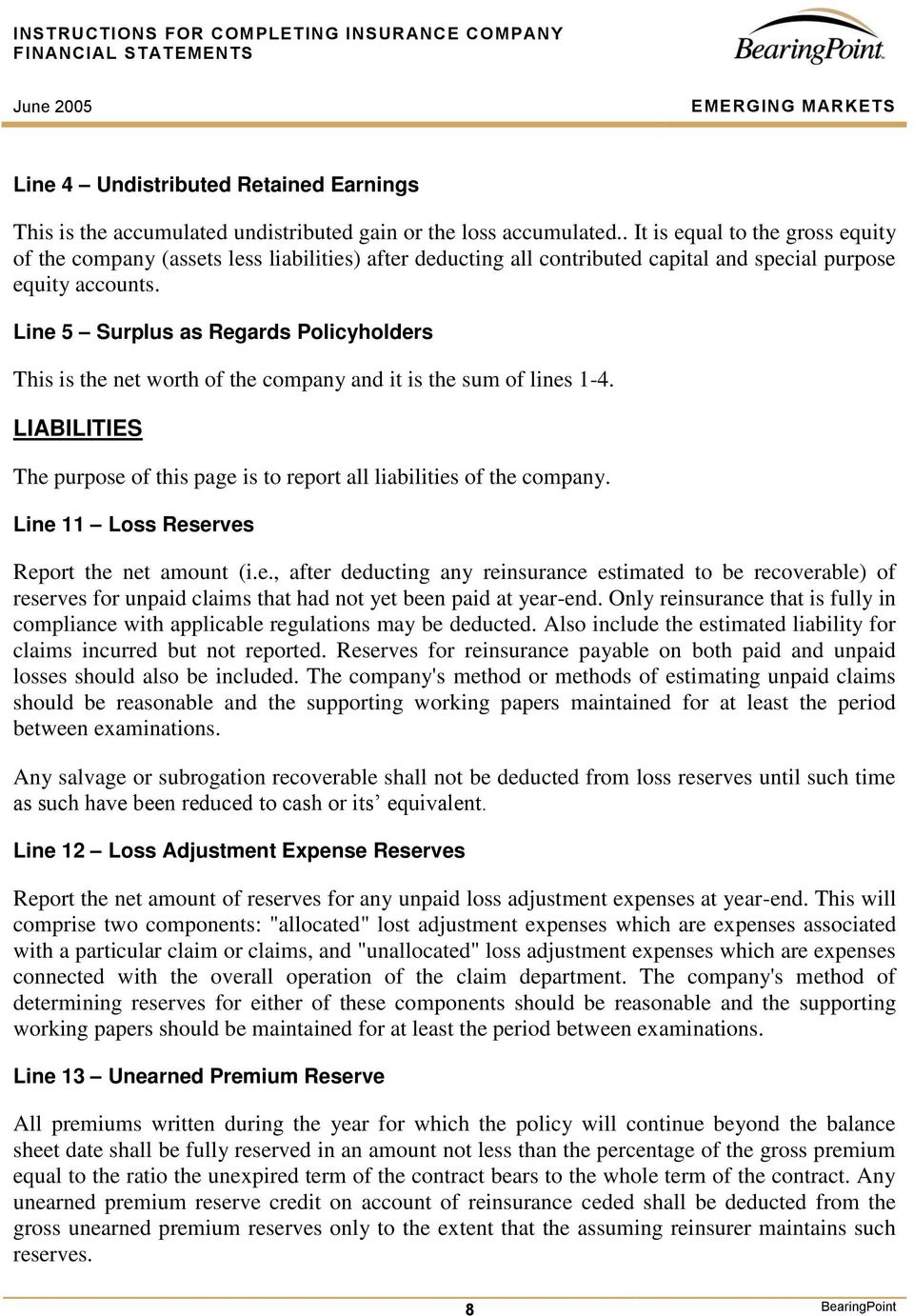 Line 5 Surplus as Regards Policyholders This is the net worth of the company and it is the sum of lines 1-4. LIABILITIES The purpose of this page is to report all liabilities of the company.