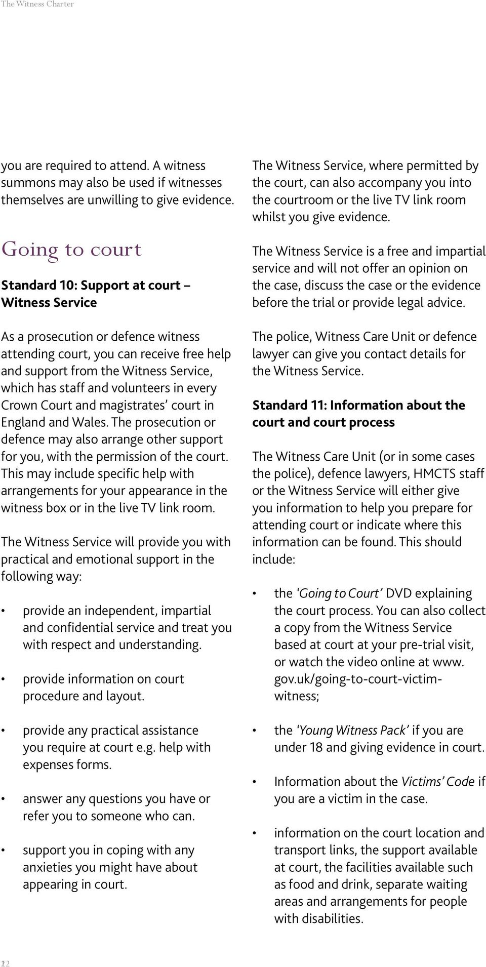 volunteers in every Crown Court and magistrates court in England and Wales. The prosecution or defence may also arrange other support for you, with the permission of the court.