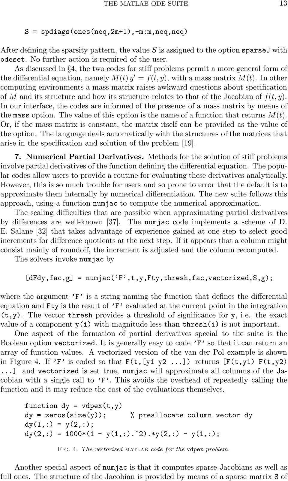 As discussed in 4, the two codes for stiff problems permit a more general form of the differential equation, namely M(t) y = f(t, y), with a mass matrix M(t).
