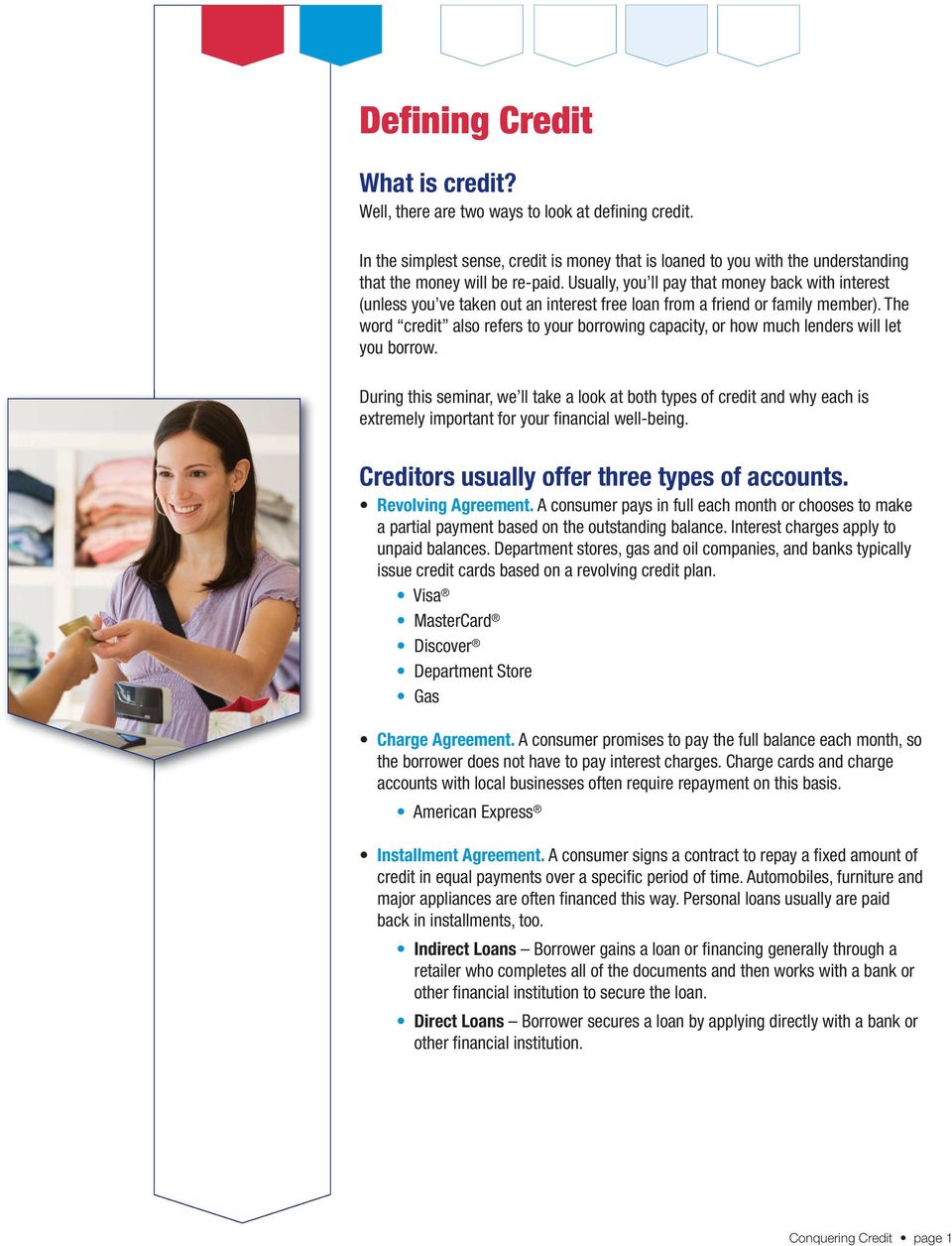 The word credit also refers to your borrowing capacity, or how much lenders will let you borrow.