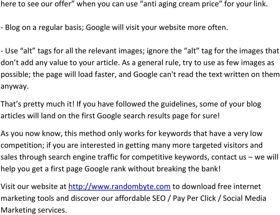 As a general rule, try to use as few images as possible; the page will load faster, and Google can't read the text written on them anyway. That s pretty much it!