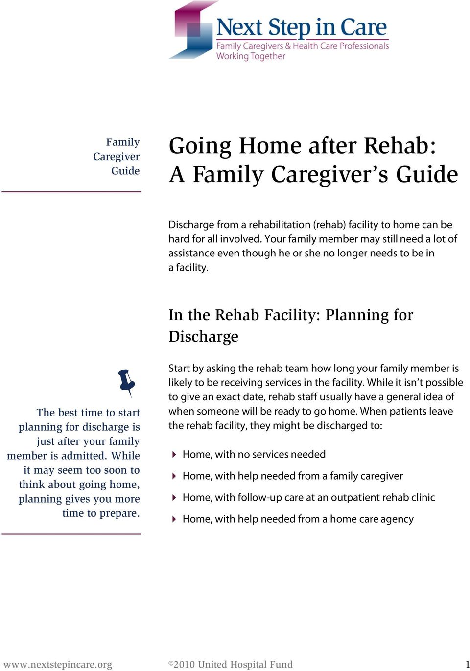 " The best time to start planning for discharge is just after your family member is admitted. While it may seem too soon to think about going home, planning gives you more time to prepare.