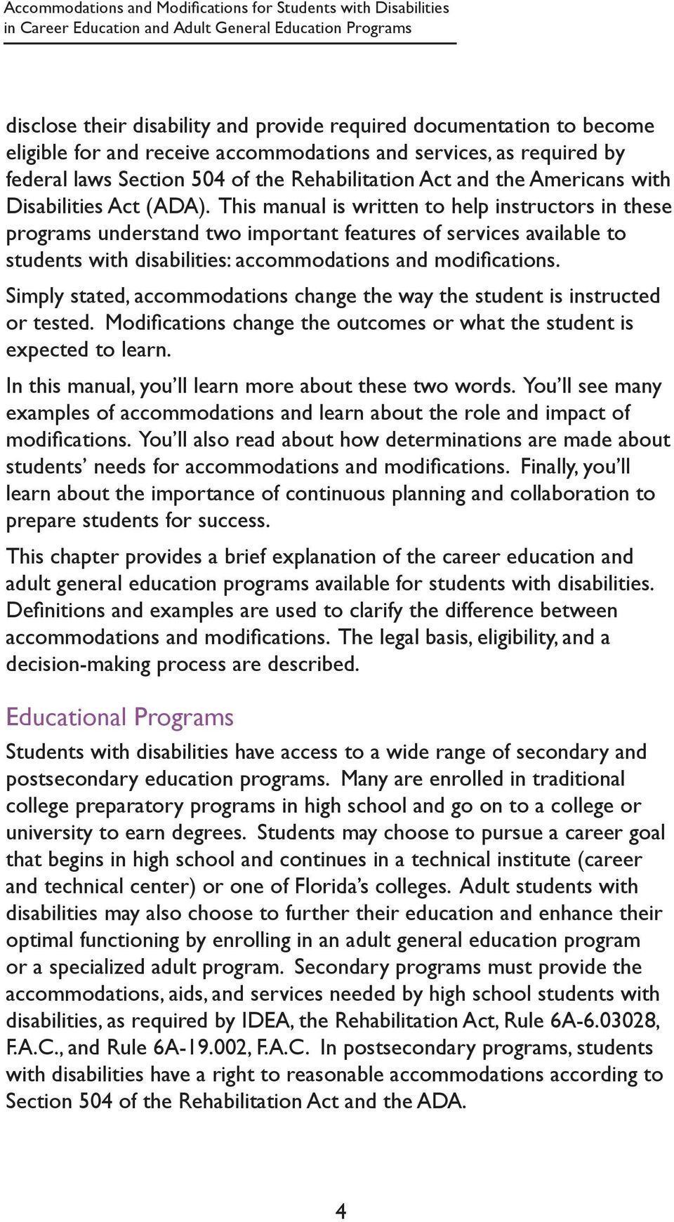 This manual is written to help instructors in these programs understand two important features of services available to students with disabilities: accommodations and modifications.