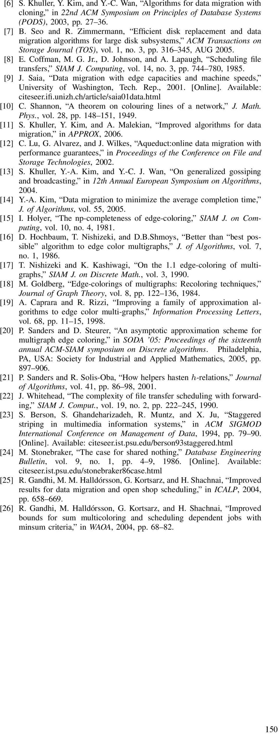 Jr., D. Johnson, and A. Lapaugh, Scheduling file transfers, SIAM J. Computing, vol. 14, no. 3, pp. 744 780, 1985. [9] J.