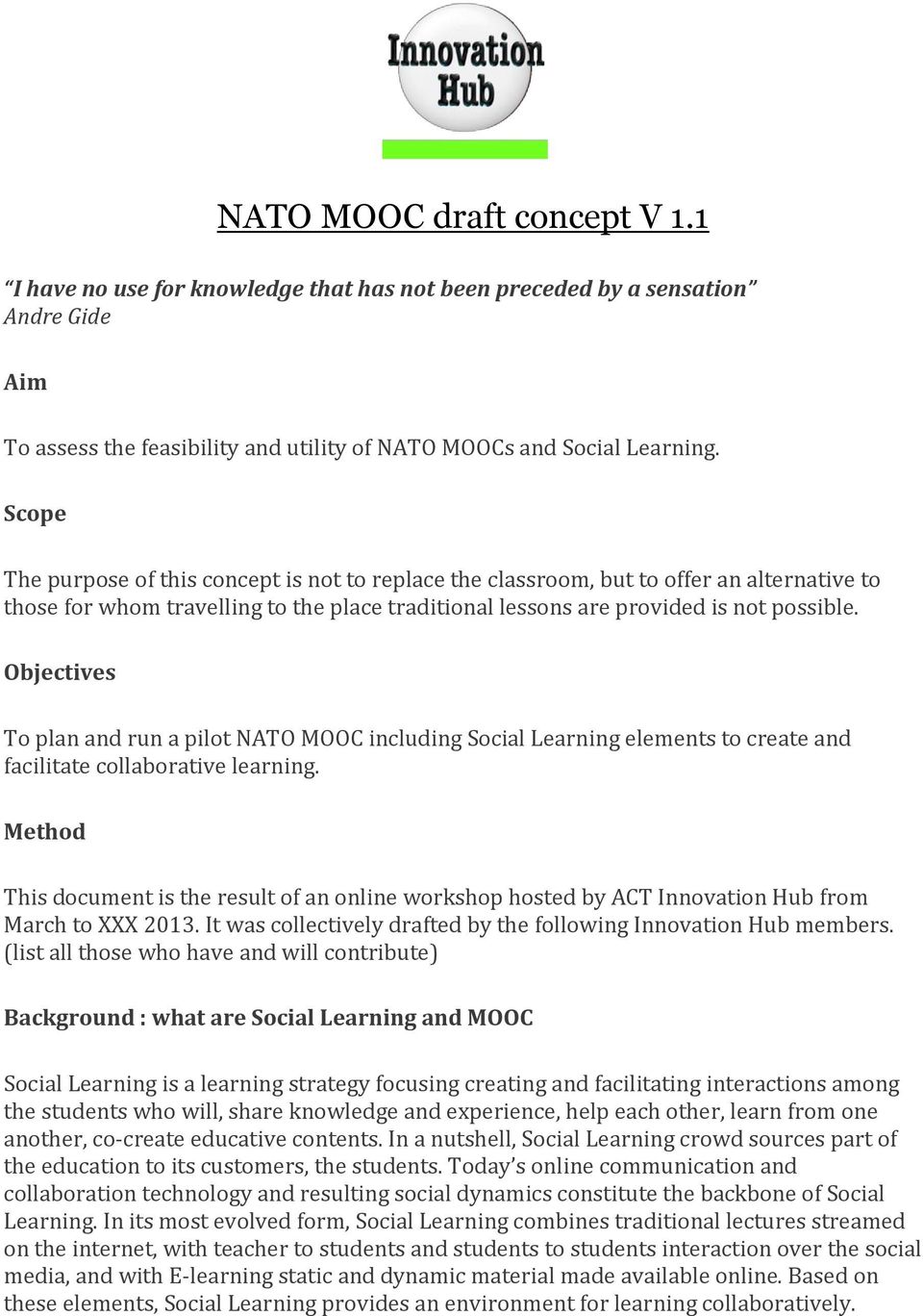 Objectives To plan and run a pilot NATO MOOC including Social Learning elements to create and facilitate collaborative learning.