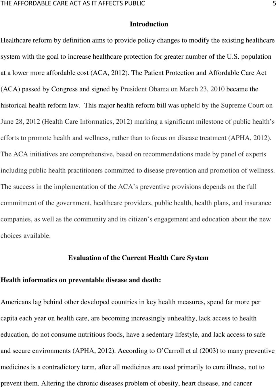 The Patient Protection and Affordable Care Act (ACA) passed by Congress and signed by President Obama on March 23, 2010 became the historical health reform law.