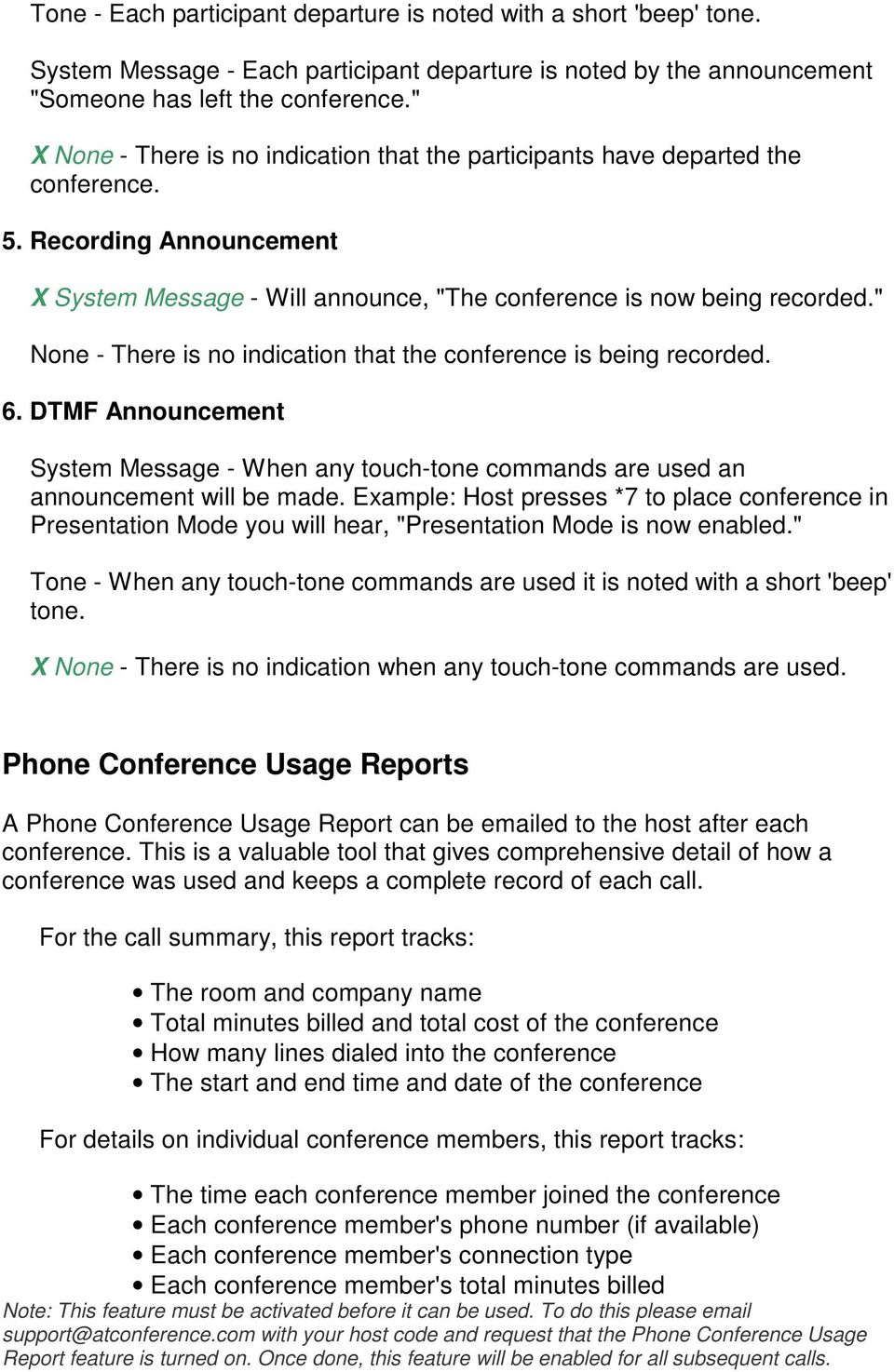 " None - There is no indication that the conference is being recorded. 6. DTMF Announcement System Message - When any touch-tone commands are used an announcement will be made.