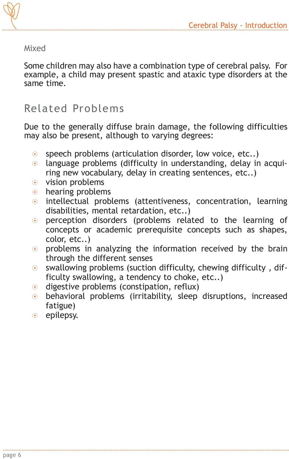 .) 8 language problems (difficulty in understanding, delay in acquiring new vocabulary, delay in creating sentences, etc.