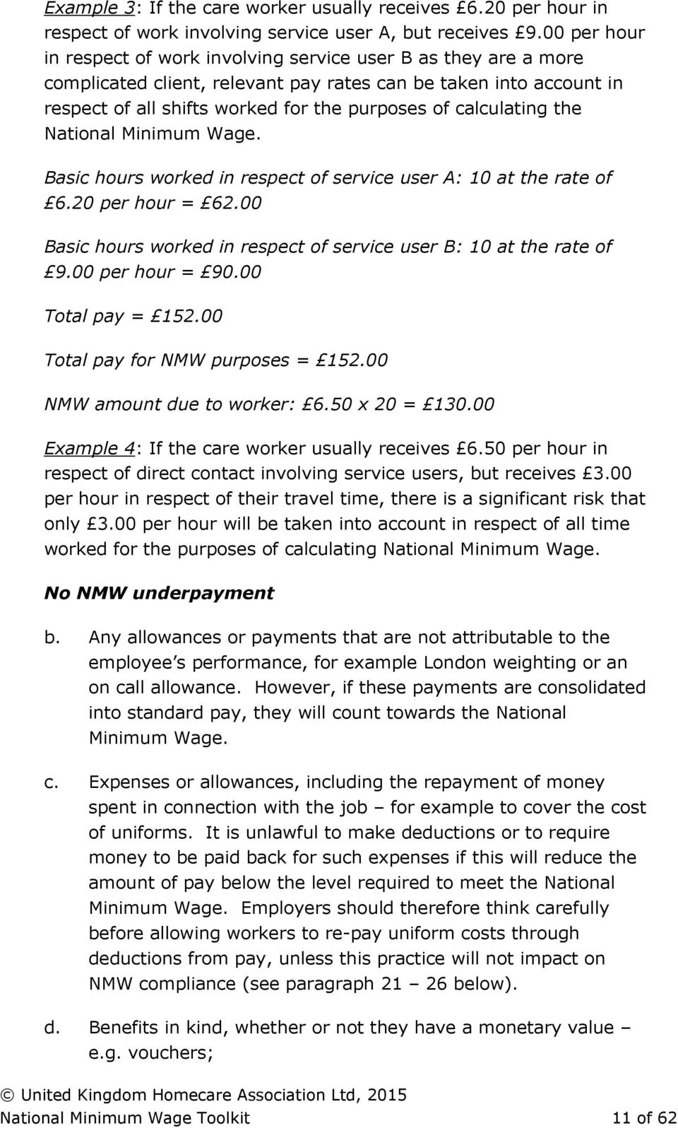 calculating the National Minimum Wage. Basic hours worked in respect of service user A: 10 at the rate of 6.20 per hour = 62.00 Basic hours worked in respect of service user B: 10 at the rate of 9.