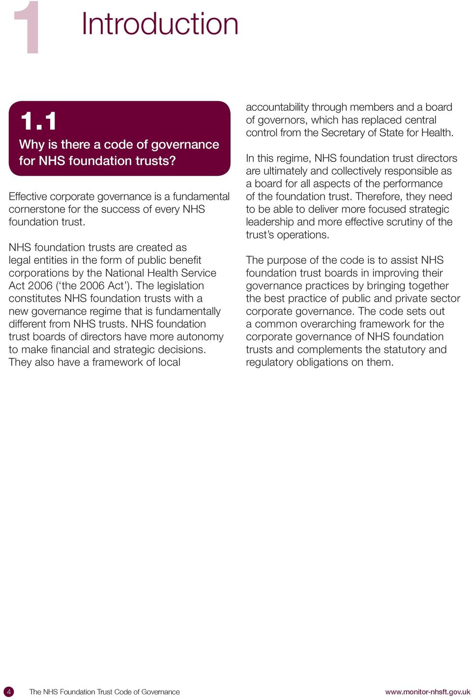 The legislation constitutes NHS foundation trusts with a new governance regime that is fundamentally different from NHS trusts.
