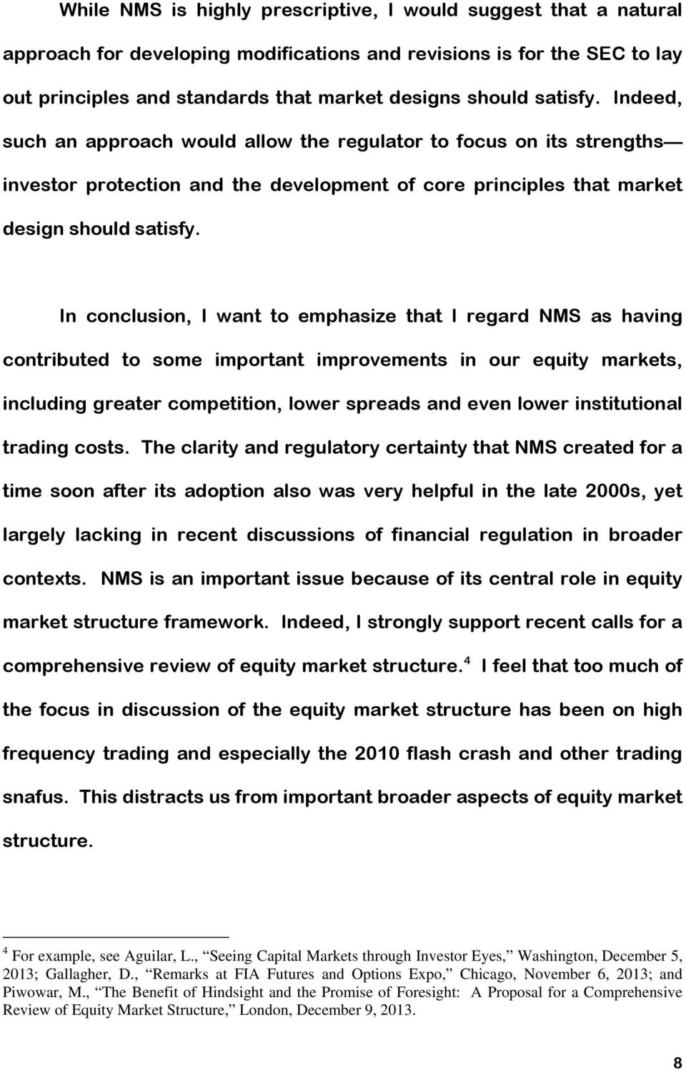 In conclusion, I want to emphasize that I regard NMS as having contributed to some important improvements in our equity markets, including greater competition, lower spreads and even lower