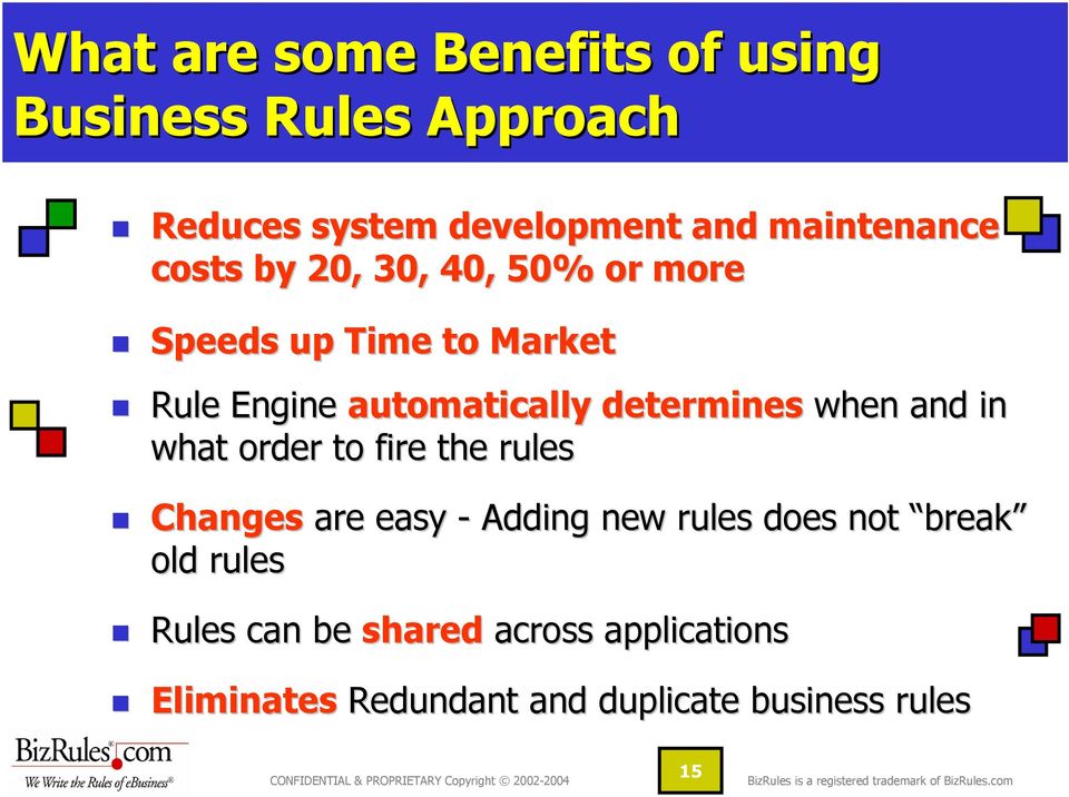 determines when and in what order to fire the rules Changes are easy - Adding new rules does not