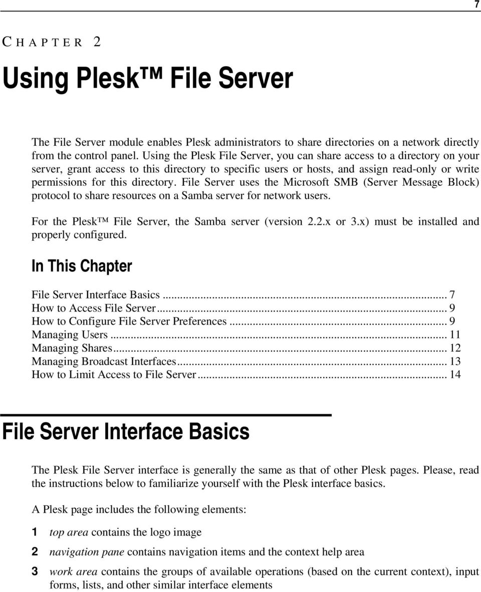 directory. File Server uses the Microsoft SMB (Server Message Block) protocol to share resources on a Samba server for network users. For the Plesk File Server, the Samba server (version 2.2.x or 3.