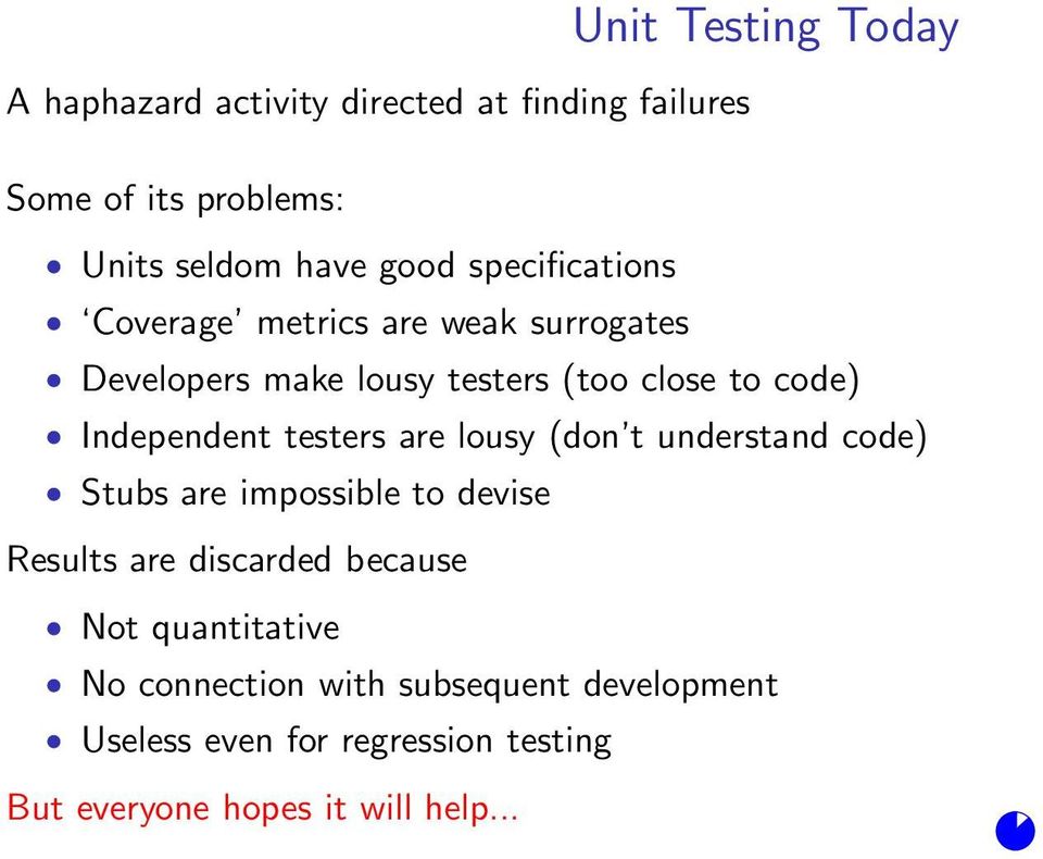 testers are lousy (don t understand code) Stubs are impossible to devise Results are discarded because Not