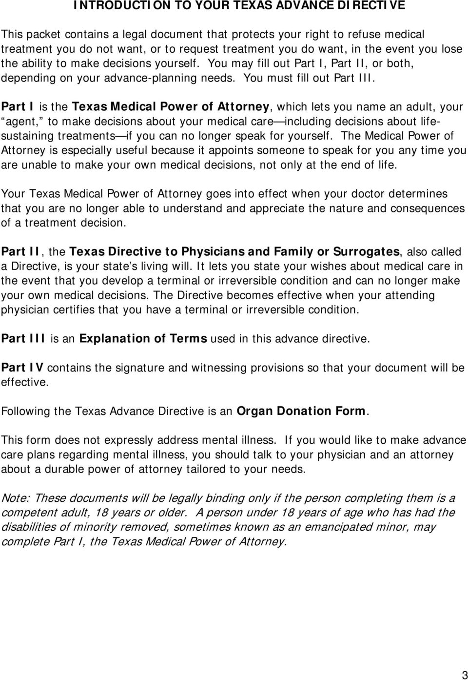 Part I is the Texas Medical Power of Attorney, which lets you name an adult, your agent, to make decisions about your medical care including decisions about lifesustaining treatments if you can no