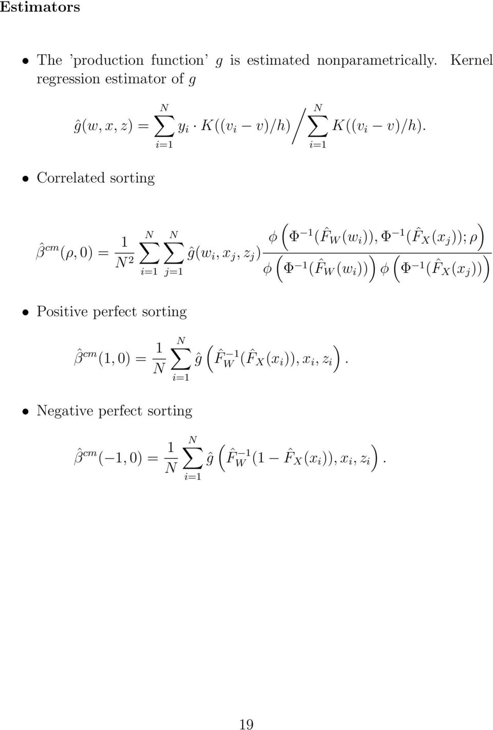 i=1 Correlated sorting ˆβ cm (ρ, 0) = 1 N 2 N i=1 ( N φ Φ 1 ( ˆF W (w i )), Φ 1 ( ˆF ) X (x j )); ρ ĝ(w i, x j, z j ) ( φ Φ 1 (